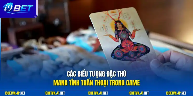 Các biểu tượng đặc thù mang tính thần thoại trong game