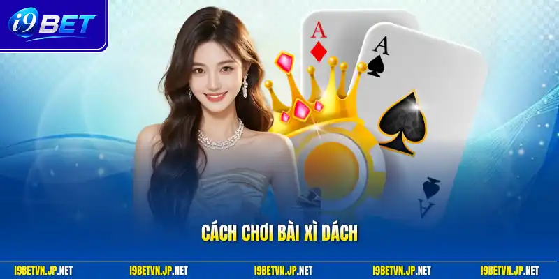 Cách Chơi Bài Xì Dách