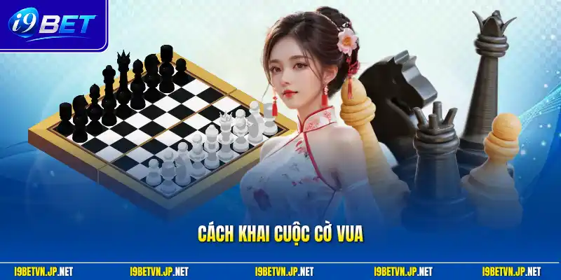 Cách khai cuộc cờ vua