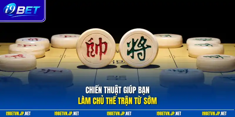 Chiến thuật giúp bạn làm chủ thế trận từ sớm