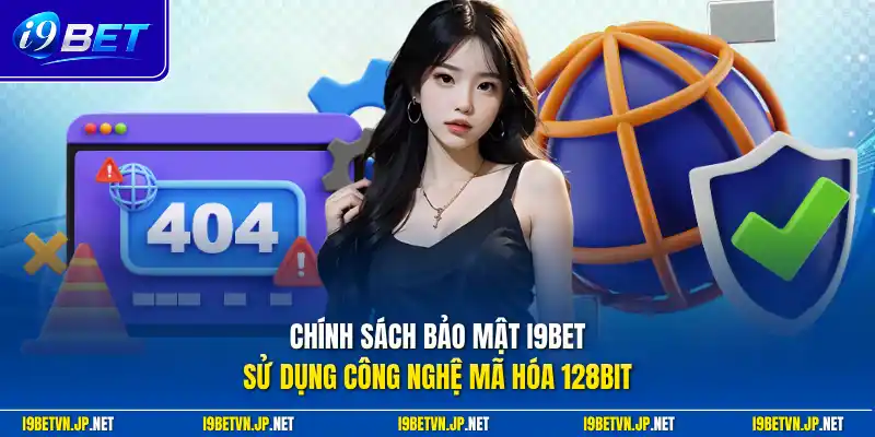 Chính sách bảo mật I9bet sử dụng công nghệ mã hóa 128bit
