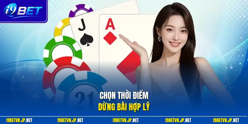 Chọn thời điểm dừng bài hợp lý