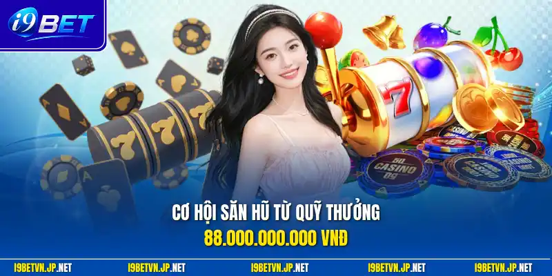 Cơ hội săn hũ từ quỹ thưởng 88.000.000.000 VNĐ