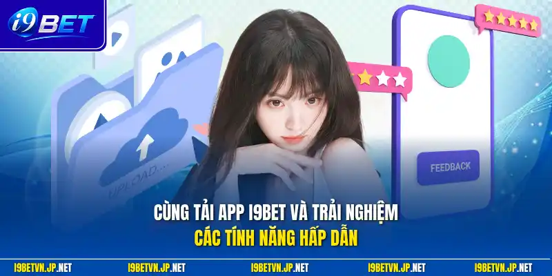 Cùng tải app I9bet và trải nghiệm các tính năng hấp dẫn