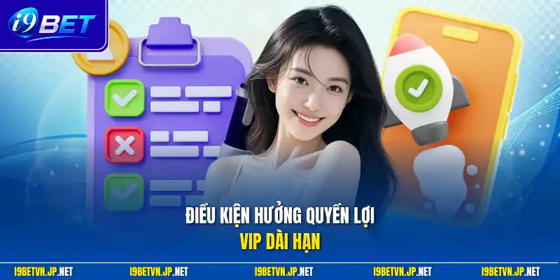 Điều kiện hưởng quyền lợi VIP dài hạn