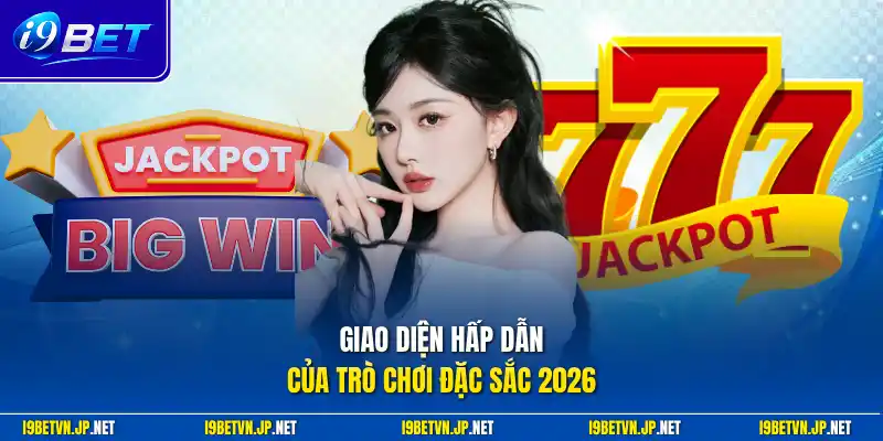 Giao diện hấp dẫn của trò chơi đặc sắc 2026