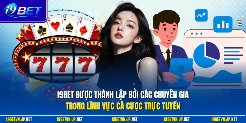 I9bet được thành lập bởi các chuyên gia trong lĩnh vực cá cược trực tuyến