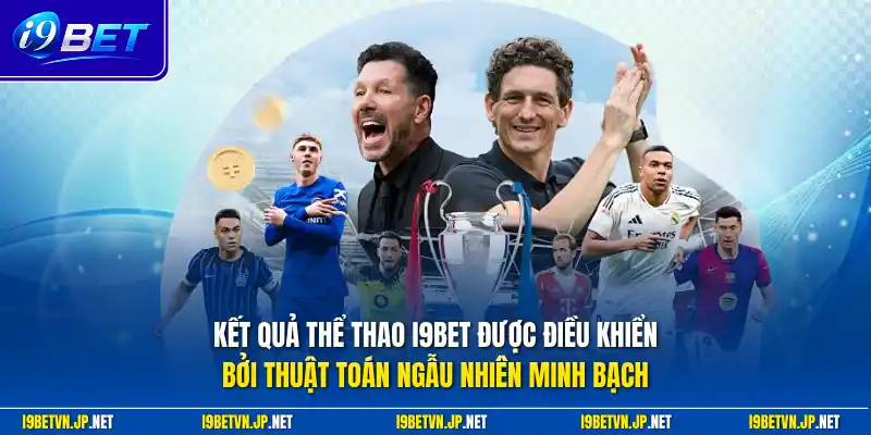 Kết quả thể thao I9bet được điều khiển bởi thuật toán ngẫu nhiên minh bạch