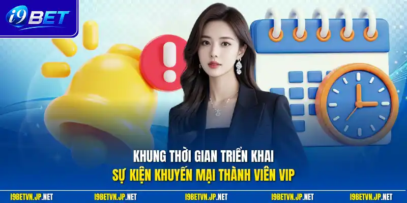 Khung thời gian triển khai sự kiện khuyến mãi thành viên VIP
