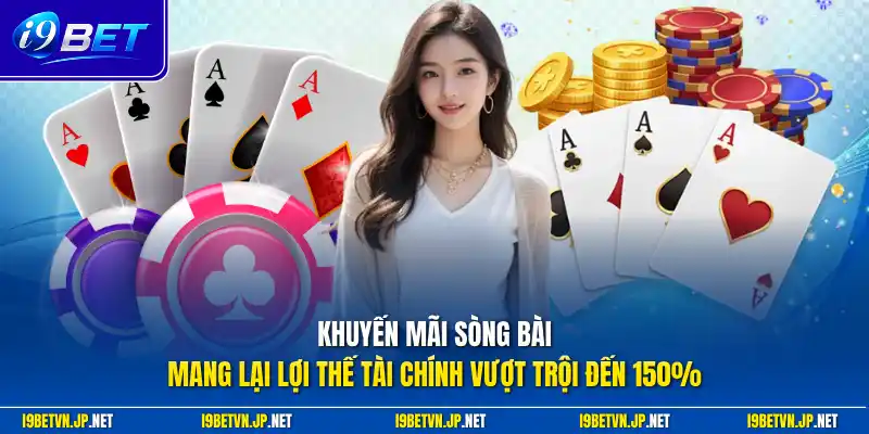 Khuyến mãi sòng bài mang lại lợi thế tài chính vượt trội đến 150%