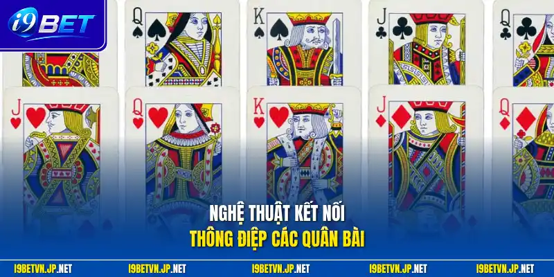 Nghệ thuật kết nối thông điệp các quân bài