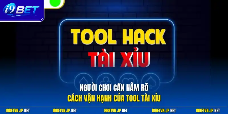 Người chơi cần nắm rõ cách vận hạnh của tool tài xỉu