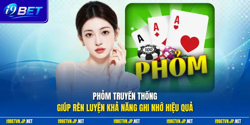 Phỏm truyền thống giúp rèn luyện khả năng ghi nhớ hiệu quả
