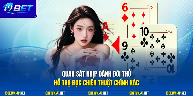 Quan sát nhịp đánh đối thủ hỗ trợ đọc chiến thuật chính xác