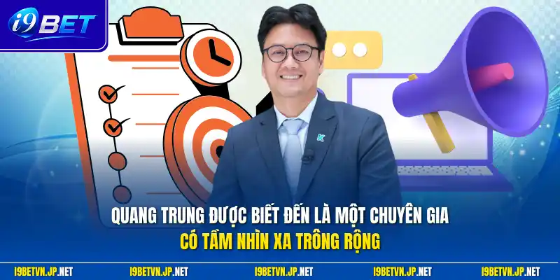 Quang Trung được biết đến là một chuyên gia có tầm nhìn xa trông rộng