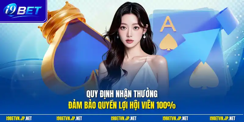 Quy định nhận thưởng đảm bảo quyền lợi hội viên 100%