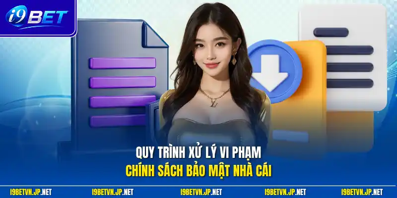 Quy trình xử lý vi phạm chính sách bảo mật nhà cái