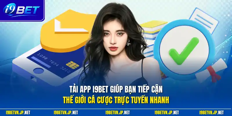 Tải app I9bet giúp bạn tiếp cận thế giới cá cược trực tuyến nhanh