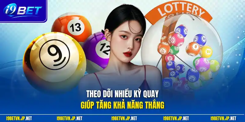 Theo dõi nhiều kỳ quay giúp tăng khả năng thắng