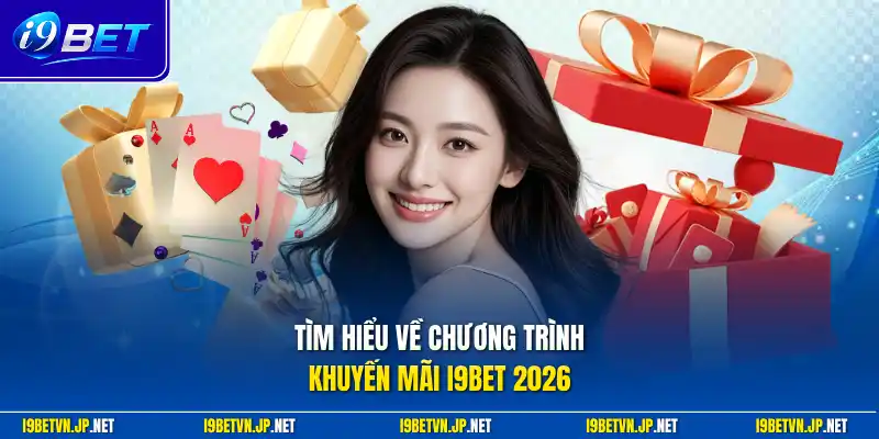 Tìm hiểu về chương trình khuyến mãi I9bet 2026