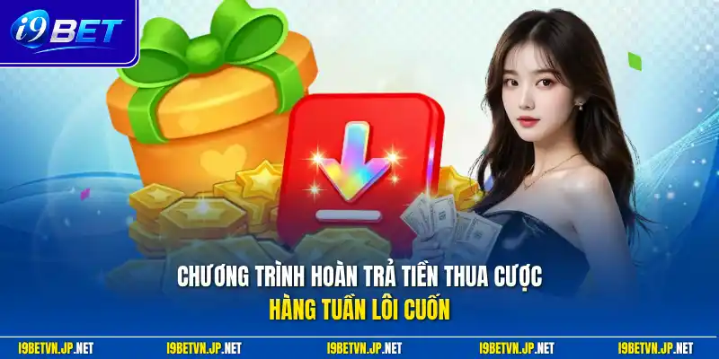 Chương trình hoàn trả tiền thua cược hàng tuần lôi cuốn