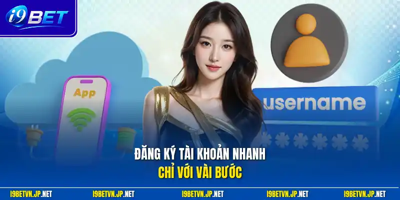 Đăng ký tài khoản nhanh chỉ với vài bước