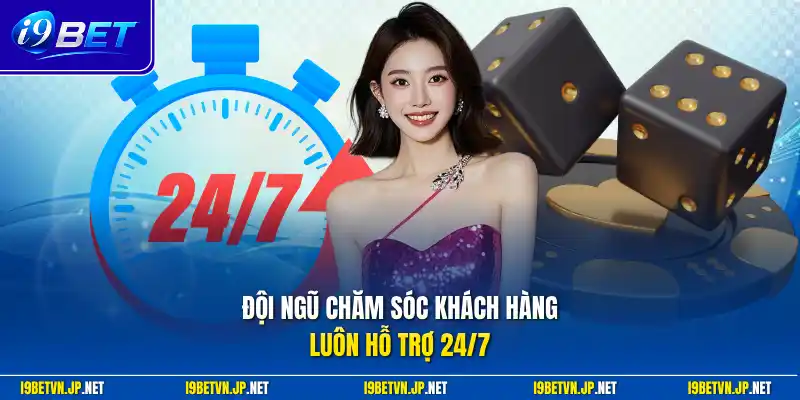 Đội ngũ chăm sóc khách hàng luôn hỗ trợ 24/7