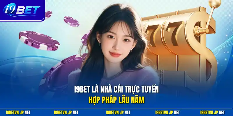 I9bet là nhà cái trực tuyến hợp pháp lâu năm